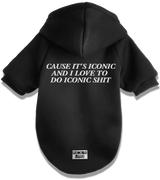 2 black Pet Hoodie white CAUSE IT'S ICONIC AND I LOVE TO DO ICONIC SHIT #color_black
