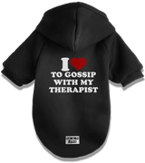 2 black Pet Hoodie white I love TO GOSSIP WITH MY THERAPIST #color_black