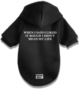 2 black Pet Hoodie white WHEN I SAID I LIKED IT ROUGH I DIDN'T MEAN MY LIFE #color_black