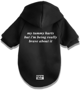 2 black Pet Hoodie white my tummy hurts but i'm being really brave about it #color_black