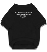 2 black Pet T-Shirt white MY VISION IS SO BAD I SAW SOMETHING IN YOU #color_black