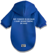 2 blue Pet Hoodie white MY VISION IS SO BAD I SAW SOMETHING IN YOU #color_blue