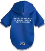 2 blue Pet Hoodie white WHEN I SAID I LIKED IT ROUGH I DIDN'T MEAN MY LIFE #color_blue