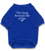 2 blue Pet T-Shirt white This Song Reminds Me of You #color_blue