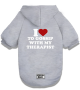 2 grey Pet Hoodie white I love TO GOSSIP WITH MY THERAPIST #color_grey