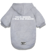 2 grey Pet Hoodie white Your Honor I WAS PRE PERIOD #color_grey