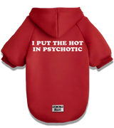 2 red Pet Hoodie white I PUT THE HOT IN PSYCHOTIC #color_red