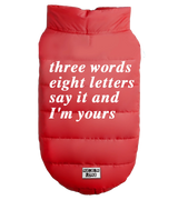 2 red Pet Puffer Jacket white three words eight letters say it and I'm yours #color_red