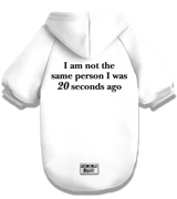 2 white Pet Hoodie black I am not the same person I was 20 seconds ago #color_white