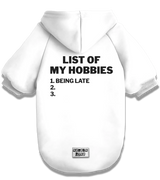 2 white Pet Hoodie black LIST OF MY HOBBIES being late #color_white