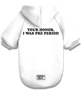 2 white Pet Hoodie black Your Honor I WAS PRE PERIOD #color_white